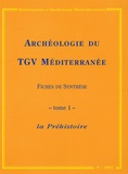 Jean-François Texier et Josselin Martel - Archéologie du TGV Méditerranée : Fiches de synthèse - Tome 1, La Préhistoire.