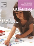 Antoine Loubière - Revue Urbanisme N° 384, mai-juin 201 : La ville financiarisée.