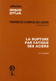 Henri-Paul Lieurade - La rupture par fatigue des aciers - Propriétés d'emploi des aciers.