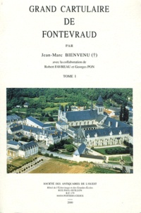 Jean-Marc Bienvenu - Grand cartulaire de Fontevraud - Tome 1.