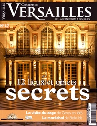 David Chanteranne - Château de Versailles N° 17, avril-mai-juin 2015 : 12 lieux et objets secrets de Versailles.