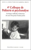 Danièle Brun et  Collectif - 4ème colloque de pédiatrie et psychanalyse. - Techniques médicales et fantasmes. Au nom d'un projet d'enfant parfait.