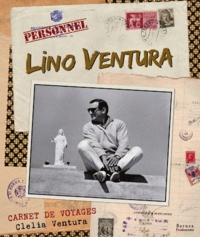Clelia Ventura - Lino Ventura, carnets de voyages.