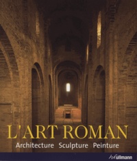 Rolf Toman et Achim Bednorz - L'Art roman - Architecture, sculpture, peinture.