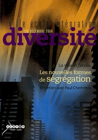 Marie Raynal et Thierry Paquot - Ville-Ecole-Intégration Diversité N° 139, Décembre 200 : La ville et l'école, Les nouvelles formes de ségrégation.