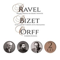 Maurice Ravel et Georges Bizet - Bolero ; Pawana na smierc infantki - Suita z opery Carmen, Suita arlezjanka. Carmina Burana. 1 CD audio