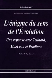 Roland Guyot - L'énigme du sens de l'évolution - Une réponse avec Teilhard, MacLean et Pradines.