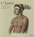 Gabrielle Baglione et Claude Blanckaert - L'Autre - Les Naturels vus par l'Occident (1800-1804).