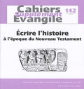 Marie-Françoise Baslez - Supplément aux Cahiers Evangile N° 142, décembre 200 : Ecrire l'histoire à l'époque du Nouveau Testament.