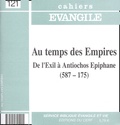 Damien Noël - Cahiers Evangile N° 121 : Au temps des Empires - De l'Exil à Antiochos Epiphane (587-175).