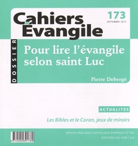 Pierre Debergé - Cahiers Evangile N° 173, Septembre 2015 : Pour lire l'évangile selon saint Luc.