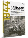 Olivier Weyrich - 1944, Bastogne à la veille du choc - Weirich, N° 1/2019.