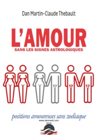 Dan Martin et Claude Thébault - L'AMOUR sans les signes astrologiques.