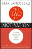 Max Landsberg - The Tao Of Motivation. Inspire Yourself And Others.
