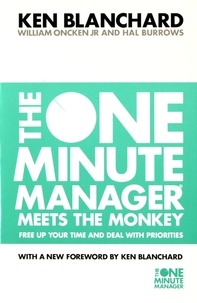 Ken Blanchard - The One Minute Manager Meets the Monkey - Free up your time and deal with priorities.