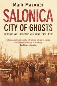 Mark Mazower - Salonica, City of Ghosts - Christians, Muslims and Jews.