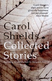Carol Shields - The Collected Stories.
