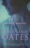 Joyce Carol Oates - Mother, Missing.