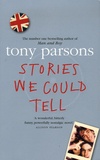 Tony Parsons - Stories We Could Tell.