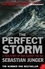 Sebastian Junger - The Perfect Storm - A True Story of Man Against the Sea.