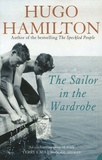 Hugo Hamilton - Sailor in the Wardrobe.