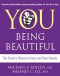 Michael F. Roizen et Mehmet C. Oz - You: Being Beautiful - The Owner’s Manual to Inner and Outer Beauty.