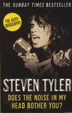 Steven Tyler - Does The Noise in My Head Bother You? - A Rock' N'Roll Memoir.