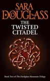 Sara Douglass - The Twisted Citadel.