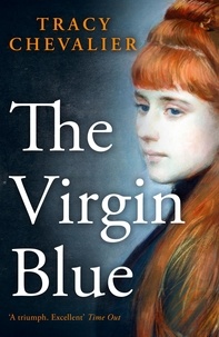 Tracy Chevalier - The Virgin Blue.