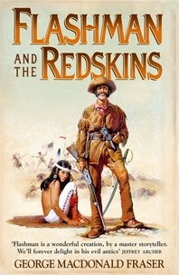 George MacDonald Fraser - Flashman and the Redskins.
