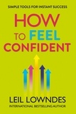 Leil Lowndes - How to Feel Confident - Simple Tools for Instant Confidence.