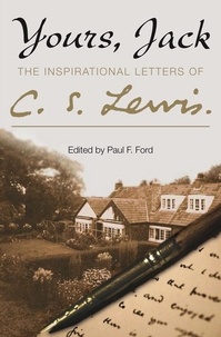 C. S. Lewis et Paul F. Ford - Yours, Jack - The Inspirational Letters of C. S. Lewis.