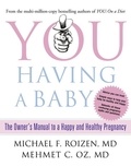 Michael F. Roizen et Mehmet C. Oz - You: Having a Baby - The Owner’s Manual to a Happy and Healthy Pregnancy.