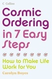 Carolyn Boyes - Cosmic Ordering in 7 Easy Steps - How to make life work for you.