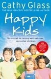 Cathy Glass - Happy Kids - The Secrets to Raising Well-Behaved, Contented Children.