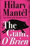 Hilary Mantel - The Giant, O’Brien.