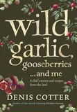 Denis Cotter - Wild Garlic, Gooseberries and Me - A chef’s stories and recipes from the land.