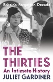 Juliet Gardiner - The Thirties - An Intimate History of Britain.