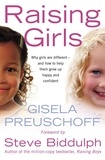 Gisela Preuschoff - Raising Girls - Why girls are different – and how to help them grow up happy and confident.