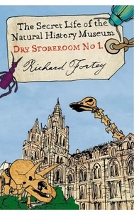 Richard Fortey - Dry Store Room No. 1 - The Secret Life of the Natural History Museum (Text Only).