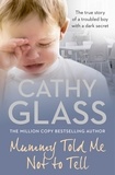 Cathy Glass - Mummy Told Me Not to Tell - The true story of a troubled boy with a dark secret.