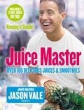 Jason Vale - Juice Master Keeping It Simple - Over 100 Delicious Juices and Smoothies.