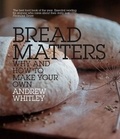 Andrew Whitley - Bread Matters - Why and How to Make Your Own.