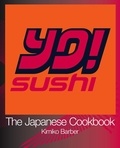 Kimiko Barber - YO Sushi: The Japanese Cookbook.