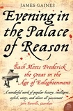 James Gaines - Evening in the Palace of Reason - Bach Meets Frederick the Great in the Age of Enlightenment.