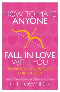 Leil Lowndes - How to Make Anyone Fall in Love With You - 85 Proven Techniques for Success.