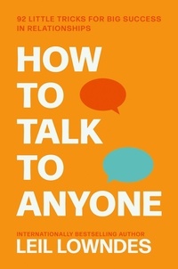 Leil Lowndes - How to Talk to Anyone - 92 Little Tricks for Big Success in Relationships.