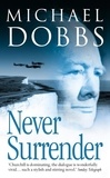 Michael Dobbs - Never Surrender.