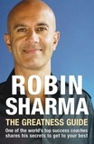 Robin Sharma - The Greatness Guide - One of the World's Top Success Coaches Shares His Secrets to Get to Your Best.