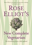 Rose Elliot - Rose Elliot’s New Complete Vegetarian.